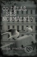 Kniha: Co děláš, seš normální? (Edita Svatošová). Petrklíč, 2017 Kniha: Co děláš, seš normální? (Edita Svatošová). Petrklíč, 2017