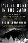 Kniha: I'll Be Gone in the Dark (Michelle McNamara). HarperCollins, 2018 Kniha: I'll Be Gone in the Dark (Michelle McNamara). HarperCollins, 2018
