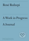 Kniha: A Work in Progress (René Redzepi). Phaidon, 2019 Kniha: A Work in Progress (René Redzepi). Phaidon, 2019