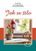 Kniha: Jak se žilo (Vlasta Pittnerová). Akcent, 2017 Kniha: Jak se žilo (Vlasta Pittnerová). Akcent, 2017