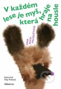 Kniha: V každém lese je myš, která hraje na housle (Gina Ruck-Pauquèt). Albatros CZ, 2019 Kniha: V každém lese je myš, která hraje na housle (Gina Ruck-Pauquèt). Albatros CZ, 2019