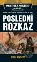 Kniha: Warhammer 40 000: Poslední rozkaz (Dan Abnett). Polaris, 2019 Kniha: Warhammer 40 000: Poslední rozkaz (Dan Abnett). Polaris, 2019