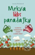 Kniha: Mrkva ľúbi paradajky (Louise Riotte), 2019 Kniha: Mrkva ľúbi paradajky (Louise Riotte), 2019