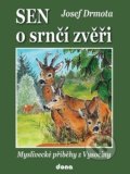 Kniha: Sen o srnčí zvěři (Josef Drmota). Dona, 2018 Kniha: Sen o srnčí zvěři (Josef Drmota). Dona, 2018
