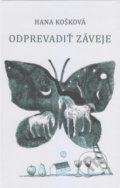 Odprevadiť záveje - Hana Košková, Vydavateľstvo Spolku slovenských spisovateľov, 2019