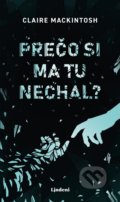 Kniha: Prečo si ma tu nechal? (Clare Mackintosh), 2019 Kniha: Prečo si ma tu nechal? (Clare Mackintosh), 2019