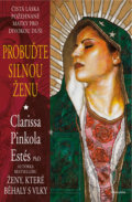 Kniha: Probuďte silnou ženu (Clarissa Pinkola Estés). Pragma, 2019 Kniha: Probuďte silnou ženu (Clarissa Pinkola Estés). Pragma, 2019