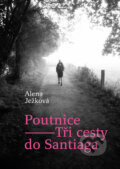 Kniha: Poutnice – Tři cesty do Santiaga (Alena Ježková). Tichá srdce, 2018 Kniha: Poutnice – Tři cesty do Santiaga (Alena Ježková). Tichá srdce, 2018