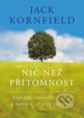 Kniha: Nic než přítomnost (Jack Kornfield). Pragma, 2019 Kniha: Nic než přítomnost (Jack Kornfield). Pragma, 2019