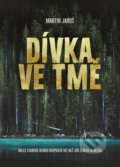 Kniha: Dívka ve tmě (Martin Jaroš). XYZ, 2019 Kniha: Dívka ve tmě (Martin Jaroš). XYZ, 2019