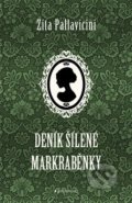 Kniha: Deník šílené markraběnky (Zita Pallavicini). Garamond, 2019 Kniha: Deník šílené markraběnky (Zita Pallavicini). Garamond, 2019