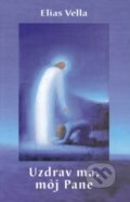 Kniha: Uzdrav ma, môj Pane (Elias Vella). Per Immaculatam, 2013 Kniha: Uzdrav ma, môj Pane (Elias Vella). Per Immaculatam, 2013