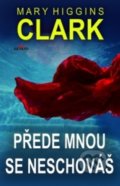 Kniha: Prede mnou se neschováš (Mary Higgins Clark). Alpress, 2019 Kniha: Prede mnou se neschováš (Mary Higgins Clark). Alpress, 2019