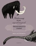 Kniha: Ilustrovaný atlas najčudesnejších prehistorických zvierat (Maja Säfström), 2019 Kniha: Ilustrovaný atlas najčudesnejších prehistorických zvierat (Maja Säfström), 2019