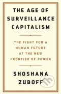 Kniha: The Age of Surveillance Capitalism (Shoshana Zuboff). Profile Books, 2019 Kniha: The Age of Surveillance Capitalism (Shoshana Zuboff). Profile Books, 2019