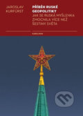 Kniha: Příběh ruské geopolitiky (Jaroslav Kurfürst). Karolinum, 2018 Kniha: Příběh ruské geopolitiky (Jaroslav Kurfürst). Karolinum, 2018