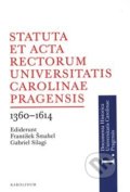 Kniha: Statuta et Acta rectorum Universitatis Carolinae Pragensis (František Šmahel a Gabriel Silagi). Karolinum, 2019 Kniha: Statuta et Acta rectorum Universitatis Carolinae Pragensis (František Šmahel a Gabriel Silagi). Karolinum, 2019