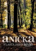 Kniha: Anička (Vlasta Jakoubková). Powerprint, 2019 Kniha: Anička (Vlasta Jakoubková). Powerprint, 2019