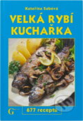 Kniha: Velká rybí kuchařka - 677 receptů (Kateřina Sábová). , 2005 Kniha: Velká rybí kuchařka - 677 receptů (Kateřina Sábová). , 2005