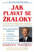 Kniha: Jak plavat se žraloky a zůstat přitom naživu (Harvey Mackay). Pragma, 1996 Kniha: Jak plavat se žraloky a zůstat přitom naživu (Harvey Mackay). Pragma, 1996