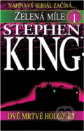 Kniha: Zelená míle 1.díl Dvě mrtvé h. (Stephen King a Stephen Edwin King). Kniha: Zelená míle 1.díl Dvě mrtvé h. (Stephen King a Stephen Edwin King).