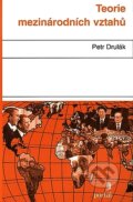 Kniha: Teorie mezinárodních vztahů (Petr Drulák). Portál, 2008 Kniha: Teorie mezinárodních vztahů (Petr Drulák). Portál, 2008