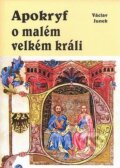 Kniha: Apokryf o malém velkém králi (Václav Junek). Akcent, 2008 Kniha: Apokryf o malém velkém králi (Václav Junek). Akcent, 2008