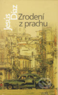 Kniha: Zrodení z prachu (Jesús Díaz). Slovart, 2008 Kniha: Zrodení z prachu (Jesús Díaz). Slovart, 2008