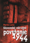 Kniha: Slovenské národné povstanie 1944 (Martin Lacko). Slovart, 2008 Kniha: Slovenské národné povstanie 1944 (Martin Lacko). Slovart, 2008
