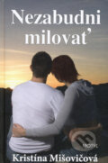 Kniha: Nezabudni milovať (Kristína Mišovičová). Motýľ, 2008 Kniha: Nezabudni milovať (Kristína Mišovičová). Motýľ, 2008