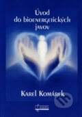 Kniha: Úvod do bioenergetických javov (Karel Komárek). Osveta, 2005 Kniha: Úvod do bioenergetických javov (Karel Komárek). Osveta, 2005