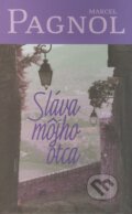 Kniha: Sláva môjho otca (Marcel Pagnol). Slovart, 2008 Kniha: Sláva môjho otca (Marcel Pagnol). Slovart, 2008