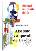 Kniha: Ako sme vstupovali do Európy (František Jurík). Interlingua, 2004 Kniha: Ako sme vstupovali do Európy (František Jurík). Interlingua, 2004
