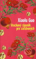 Kniha: Vreckový slovník pre zaľúbených (Xiaolu Guo). Slovart, 2008 Kniha: Vreckový slovník pre zaľúbených (Xiaolu Guo). Slovart, 2008