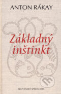 Kniha: Základný inštinkt (Anton Rákay). Slovenský spisovateľ, 2008 Kniha: Základný inštinkt (Anton Rákay). Slovenský spisovateľ, 2008