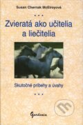 Kniha: Zvieratá ako učitelia a liečitelia (Susan Chernak McElroyová). Gardenia, 2000 Kniha: Zvieratá ako učitelia a liečitelia (Susan Chernak McElroyová). Gardenia, 2000