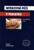 Intenzivní péče v pediatrii - Ivan Novák, Galén, Karolinum, 2008