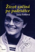 Kniha: Život začíná po padesátce (Jana Fořtová). Formát, 2004 Kniha: Život začíná po padesátce (Jana Fořtová). Formát, 2004