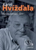 Kniha: Restaurování slov (Karel Hvížďala). Portál, 2008 Kniha: Restaurování slov (Karel Hvížďala). Portál, 2008