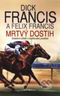 Kniha: Mrtvý dostih (Dick Francis a Felix Francis). Olympia, 2008 Kniha: Mrtvý dostih (Dick Francis a Felix Francis). Olympia, 2008