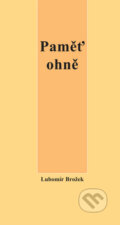 Kniha: Paměť ohně (Lubomír Brožek). Svoboda Servis, 2007 Kniha: Paměť ohně (Lubomír Brožek). Svoboda Servis, 2007