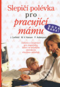 Kniha: Slepičí polévka pro pracující mámu (Jack Canfield, Mark Victor Hansen a Patty Auberyová). Práh, 2008 Kniha: Slepičí polévka pro pracující mámu (Jack Canfield, Mark Victor Hansen a Patty Auberyová). Práh, 2008