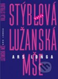 Kniha: Lužanská mše - Ars Longa (Valja Stýblová). Šulc - Švarc, 2006 Kniha: Lužanská mše - Ars Longa (Valja Stýblová). Šulc - Švarc, 2006
