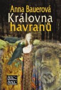 Kniha: Královna havranů (Anna Bauerová). Šulc - Švarc, 2006 Kniha: Královna havranů (Anna Bauerová). Šulc - Švarc, 2006