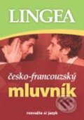Kniha: Česko - francouzský mluvník (Lingea). Lingea, 2008 Kniha: Česko - francouzský mluvník (Lingea). Lingea, 2008