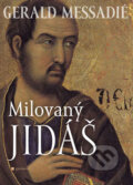 Kniha: Milovaný Jidáš (Gerald Messadié). Garamond, 2008 Kniha: Milovaný Jidáš (Gerald Messadié). Garamond, 2008