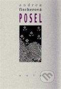 Kniha: Posel (Andrea Fischerová). Aula, 2011 Kniha: Posel (Andrea Fischerová). Aula, 2011