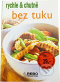 Kniha: Bez tuku - rychle & chutně (Rebo). Rebo, 2004 Kniha: Bez tuku - rychle & chutně (Rebo). Rebo, 2004