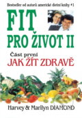 Kniha: Fit pro život II/1. část (H.a M. Diamond). Pragma Kniha: Fit pro život II/1. část (H.a M. Diamond). Pragma