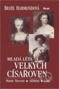 Kniha: Mladá léta velkých císařoven (Beate Hammondová). Ikar CZ, 2004 Kniha: Mladá léta velkých císařoven (Beate Hammondová). Ikar CZ, 2004